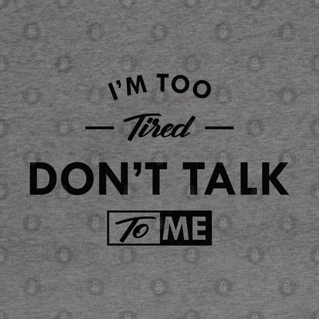 I'm to tired don't talk to me by KC Happy Shop